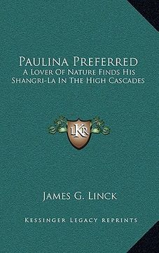 portada paulina preferred: a lover of nature finds his shangri-la in the high cascades (en Inglés)