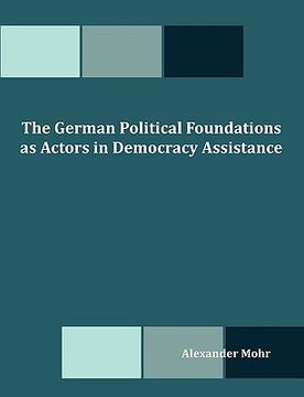portada the german political foundations as actors in democracy assistance (en Inglés)