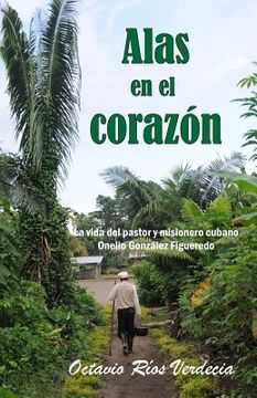 portada Alas en el corazón: La vida del pastor y misionero cubano Onelio González Figueredo