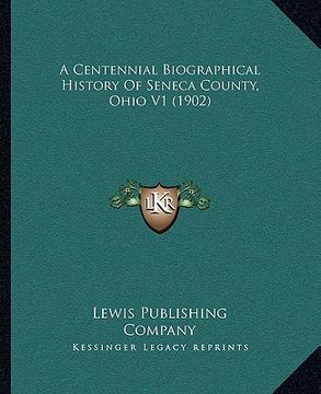 portada a centennial biographical history of seneca county, ohio v1 (1902) (en Inglés)