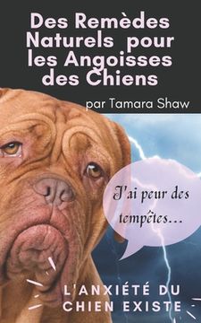 portada Des Remèdes Naturels pour les Angoisses des Chiens: L'Anxiété du Chien Existe, J'ai peur des tempêtes! (en Francés)