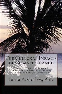 portada The Cultural Impacts of Climate Change: Sense of Place and Sense of Community in Tuvalu, A Country Threatened by Sea Level Rise (en Inglés)
