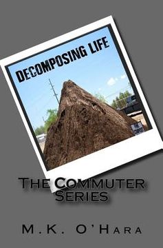 portada Decomposing Life: The Commuter Series (en Inglés)