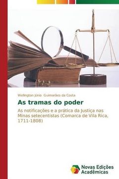 portada As tramas do poder: As notificações e a prática da Justiça nas Minas setecentistas (Comarca de Vila Rica, 1711-1808)
