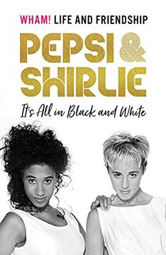 portada Pepsi & Shirlie - It'S all in Black and White: Wham! Life and Friendship (in English)