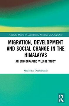 portada Migration, Development and Social Change in the Himalayas: An Ethnographic Village Study (Routledge Studies in Development, Mobilities and Migration) (en Inglés)