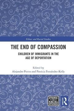 portada The end of Compassion: Children of Immigrants in the age of Deportation (Ethnic and Racial Studies) (en Inglés)