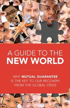 portada A Guide to the New World: Why Mutual Guarantee Is the Key to Our Recovery from the Global Crisis (en Inglés)