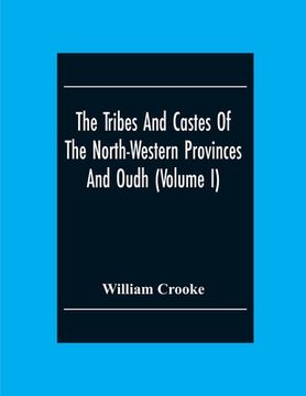 portada The Tribes And Castes Of The North-Western Provinces And Oudh (Volume I) (en Inglés)