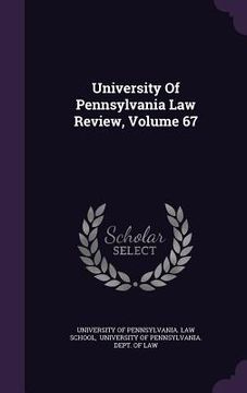 portada University Of Pennsylvania Law Review, Volume 67 (en Inglés)