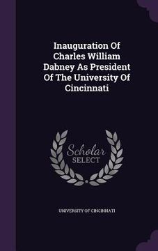 portada Inauguration Of Charles William Dabney As President Of The University Of Cincinnati (in English)