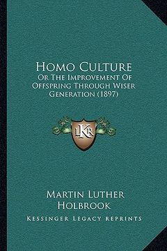 portada homo culture: or the improvement of offspring through wiser generation (18or the improvement of offspring through wiser generation ( (in English)