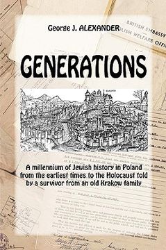 portada generations: a millenium of jewish history in poland from the earliest times to the holocaust told by a survivor from an old krakow (in English)