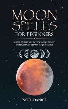 portada Moon spells for beginners, a step-by-step guide to moon magic, spells lunar phases and rituals