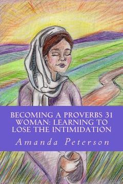 portada Becoming a Proverbs 31 Woman: Learning to Lose the Intimidation (en Inglés)
