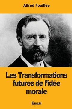 portada Les Transformations futures de l'idée morale (en Francés)