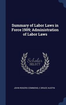 portada Summary of Labor Laws in Force 1909; Administration of Labor Laws
