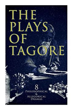 portada The Plays of Tagore: 8 Philosophical & Allegorical Dramas: The Post Office, Chitra, the Cycle of Spring, the King of the Dark Chamber, Sanyasi. (en Inglés)