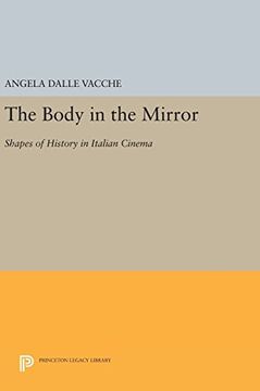 portada The Body in the Mirror: Shapes of History in Italian Cinema (Princeton Legacy Library) (en Inglés)