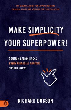 portada Make Simplicity Your Superpower!: Communication Hacks Every Financial Advisor Should Know (in English)