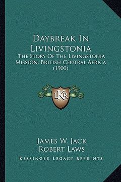 portada daybreak in livingstonia: the story of the livingstonia mission, british central africthe story of the livingstonia mission, british central afr (en Inglés)