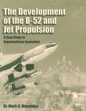 portada The Development of the B-52 and Jet Propulsion: A Case Study in Organizational Innovation (in English)