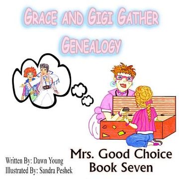 portada Grace and GiGi Gather Genealogy: Mrs. Good Choice Book Seven (in English)