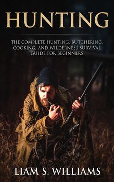 portada Hunting: The Complete Hunting, Butchering, Cooking and Wilderness Survival Guide for Beginners (en Inglés)