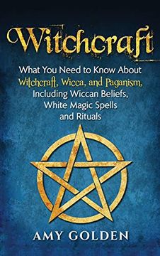 portada Witchcraft: What you Need to Know About Witchcraft, Wicca, and Paganism, Including Wiccan Beliefs, White Magic Spells, and Rituals (en Inglés)