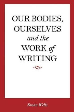 portada Our Bodies, Ourselves and the Work of Writing 