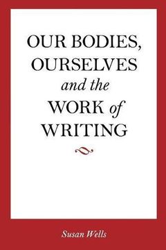 portada Our Bodies, Ourselves and the Work of Writing 