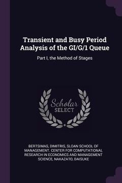 portada Transient and Busy Period Analysis of the GI/G/1 Queue: Part I, the Method of Stages (en Inglés)