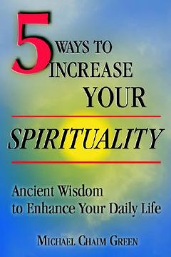 portada 5 ways to increase your spirituality: ancient wisdom to enhance your daily life (in English)