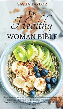 portada The Healthy Woman Bible: Keto Diet for Women Over 50 + Anti-Inflammatory Diet for Beginners + Intermittent Fasting for Women Over 50 + Mediterranean Diet for Beginners + Intermittent Fasting for Women (en Inglés)
