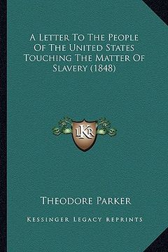 portada a letter to the people of the united states touching the matter of slavery (1848) (in English)