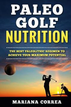 portada PALEO GOLF Nutrition: IMPROVE YOUR SWING and GAME WITH THE BEST PALEOLITHIC DIET (en Inglés)