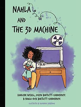 portada Nahla and the 3d Machine: A Rhyming Stem-Inspired Children's Story, Based on True Events (en Inglés)