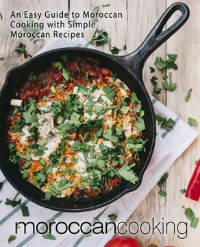 portada Moroccan Cooking: An Easy Guide to Moroccan Cooking with Simple Moroccan Recipes (en Inglés)