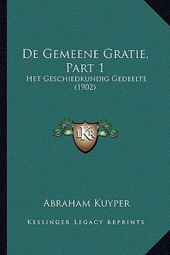 portada De Gemeene Gratie, Part 1: Het Geschiedkundig Gedeelte (1902)