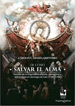 portada De Cómo Salvar el Alma. Estudio de la Religiosidad Popular en Santiago de Cali - 1700