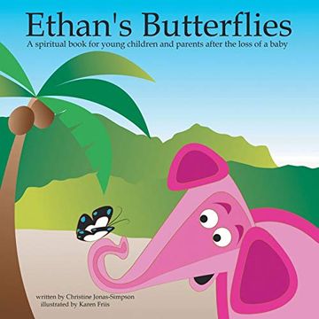 portada Ethan's Butterflies: A Spiritual Book for Young Children and Parents After the Loss of a Baby: A Spiritual Book for Parents and Young Children After a Baby's Passing (in English)