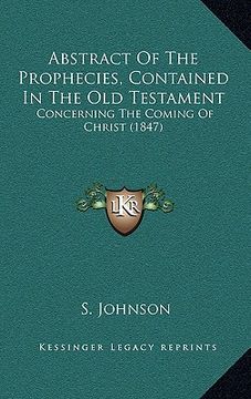 portada abstract of the prophecies, contained in the old testament: concerning the coming of christ (1847) (en Inglés)