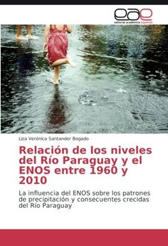portada Relación de los niveles del Río Paraguay y el ENOS entre 1960 y 2010: La influencia del ENOS sobre los patrones de precipitación y consecuentes crecidas del Río Paraguay (Spanish Edition)