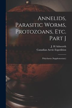 portada Annelids, Parasitic Worms, Protozoans, Etc. Part J [microform]: Polychaeta (supplementary) (en Inglés)