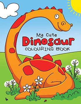 portada My Cute Dinosaur Colouring Book for Toddlers: Fun Children's Colouring Book for Boys & Girls With 50 Adorable Dinosaur Pages for Toddlers & Kids to Colour (in English)