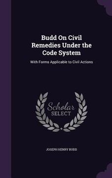 portada Budd On Civil Remedies Under the Code System: With Forms Applicable to Civil Actions