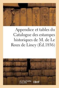portada Appendice Et Tables Du Catalogue Des Estampes Historiques de M.Le Roux de Lincy (en Francés)