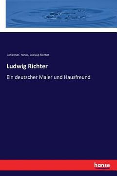 portada Ludwig Richter: Ein deutscher Maler und Hausfreund (en Alemán)