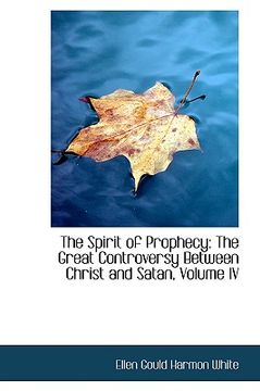 portada the spirit of prophecy: the great controversy between christ and satan, volume iv (en Inglés)
