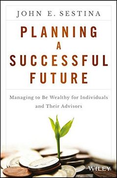 portada Planning a Successful Future: Managing to Be Wealthy for Individuals and Their Advisors (in English)